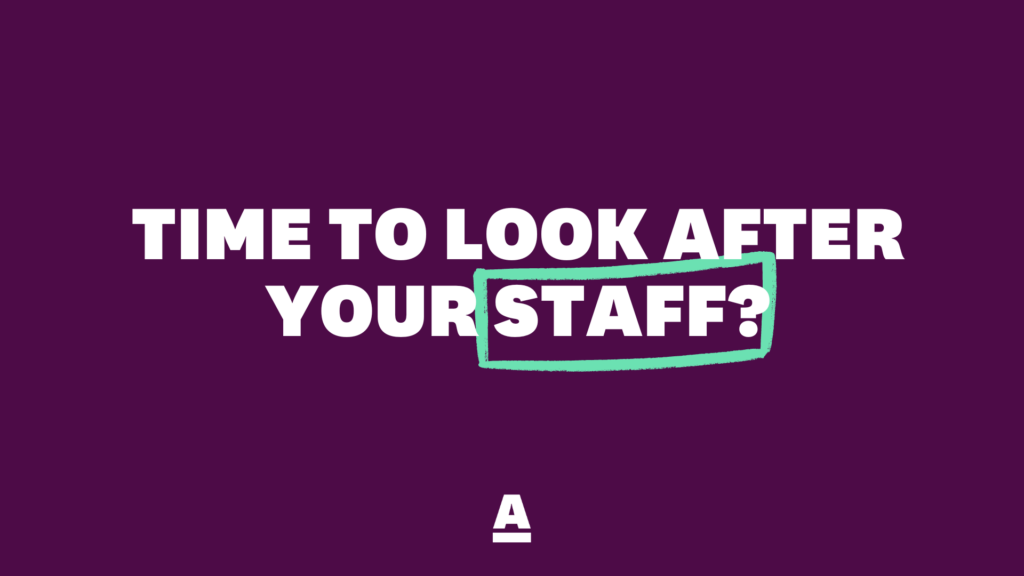 Time to look after your staff