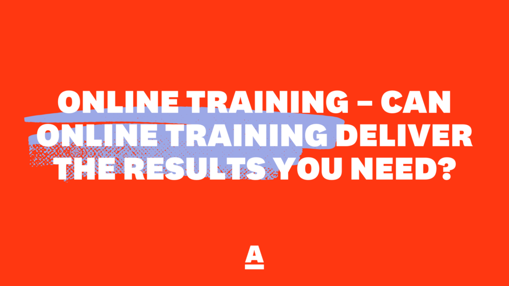 Online Training – Can online training deliver the results you need?