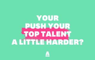 Push your top talent a little harder?