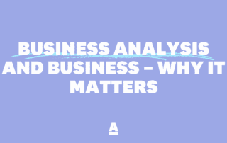 Business analysis and business – why it matters