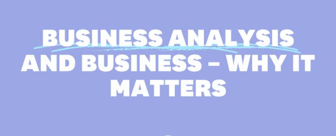 Business analysis and business – why it matters