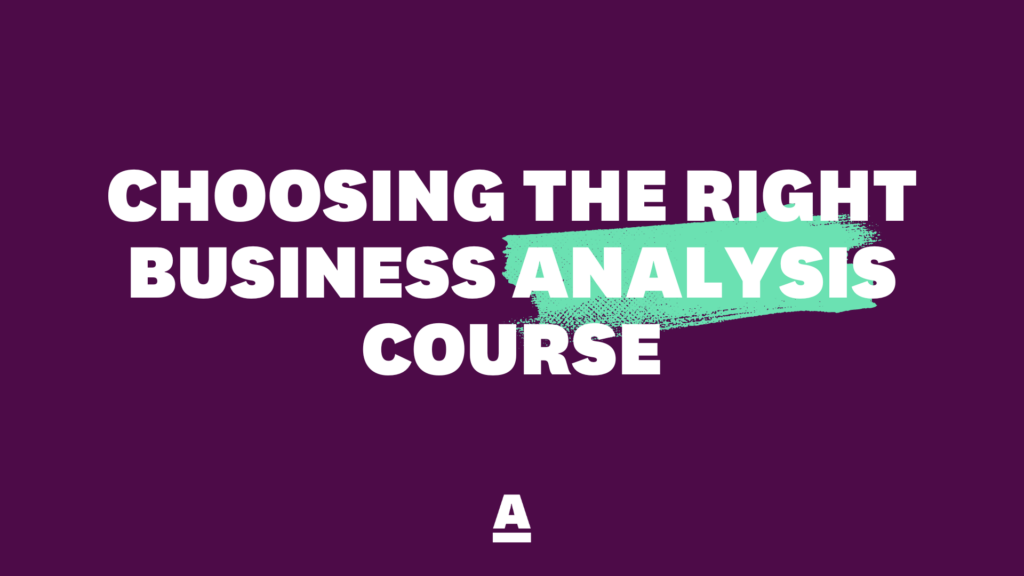 Choosing the right Business Analysis course