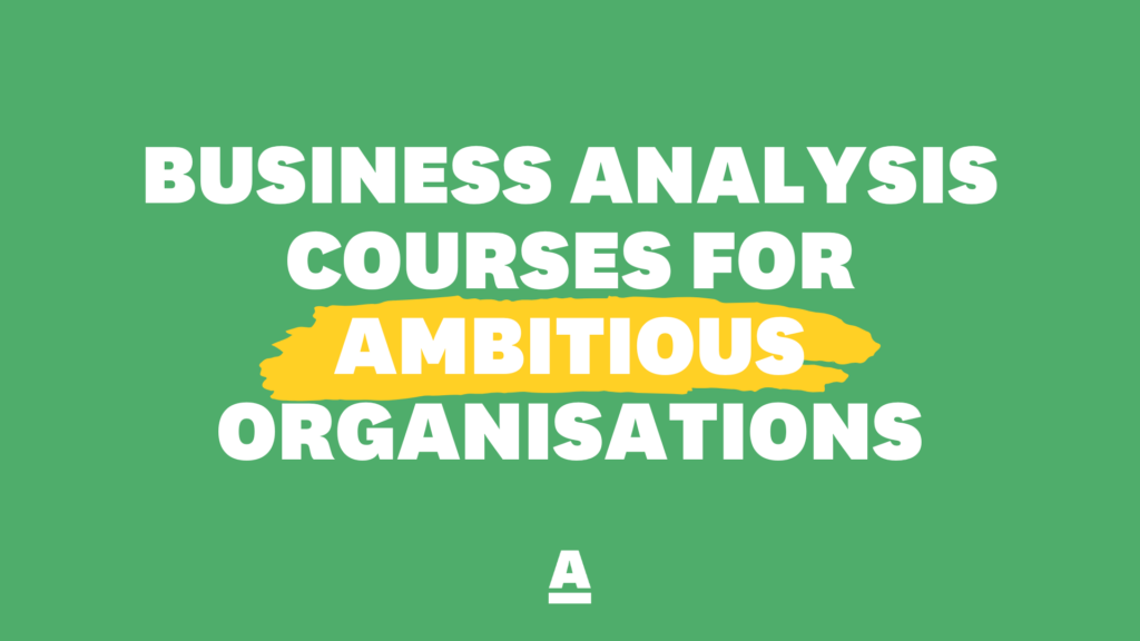 Business Analysis courses for ambitious organisations