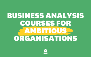 Business Analysis courses for ambitious organisations