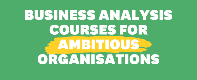 Business Analysis courses for ambitious organisations