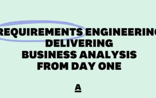Requirements Engineering: Delivering business analysis from day one