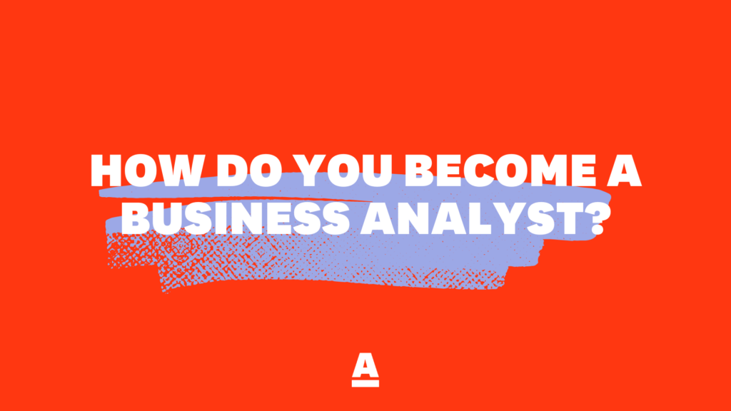 How do you become a business analyst?