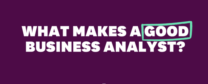 What Makes a Good Business Analyst?