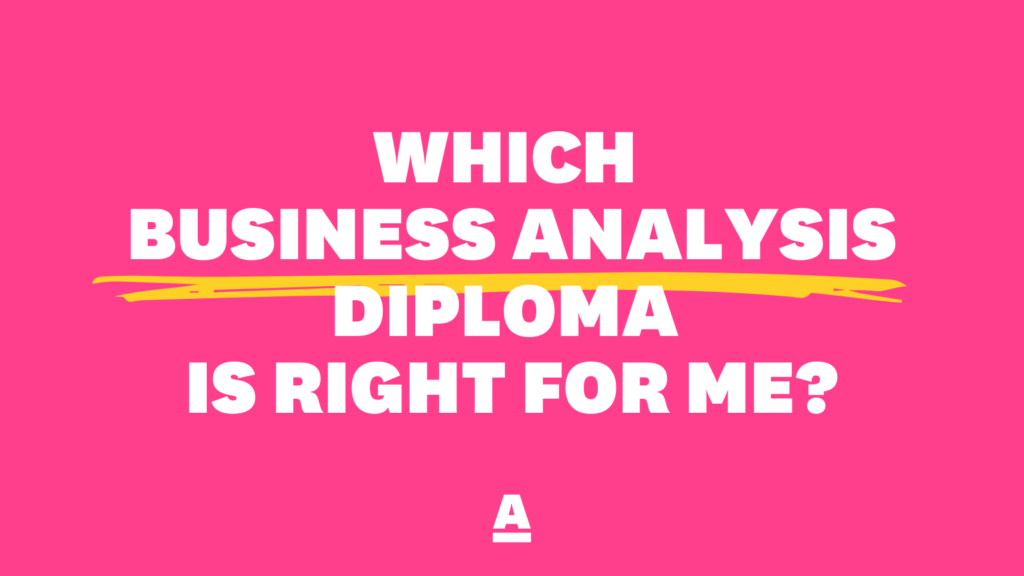 Find out which Business Analysis Diploma is right for you