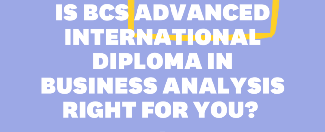 Is BCS Advanced International Diploma in Business Analysis Right for You?